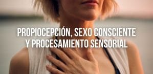 sexo consciente, propiocepción y procesamiento sensorial